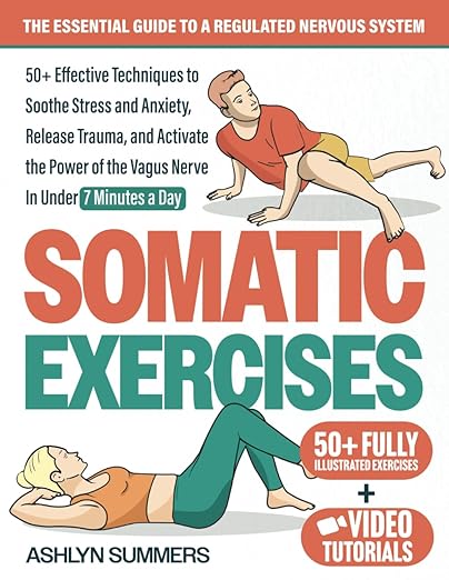 Somatic Exercises Book Cover by Ashlyn Summers | 50+ Effective Techniques to Soothe Stress and Anxiety, Release Trauma, and Activate the Power of the Vagus Nerve in Under 7 Minutes a Day